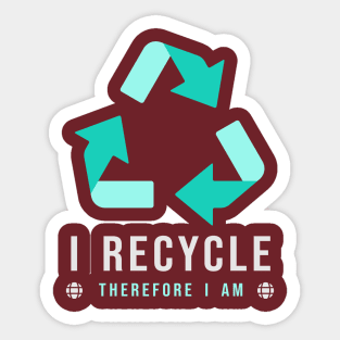 I RECYCLE - Therefore I am Sticker